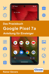 Das Praxisbuch Google Pixel 7a - Anleitung für Einsteiger - Rainer Gievers - E-Book