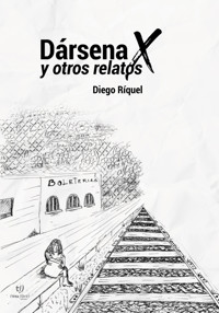 Dársena equis (X) y otros relatos - Diego Ríquel - E-Book