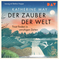 Der Zauber der Welt. Trost finden in unruhigen Zeiten - Katherine May - Hörbuch