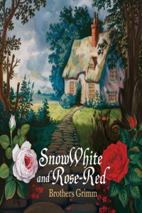 Snow-White and Rose-Red (illustrated) - Brothers Grimm - E-Book