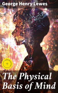 The Physical Basis of Mind - George Henry Lewes - E-Book