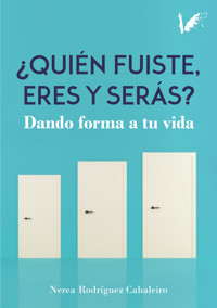 Quién fuiste, eres y serás - Nerea Rodríguez - E-Book