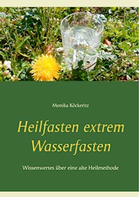 Heilfasten extrem Wasserfasten - Monika Köckeritz - E-Book