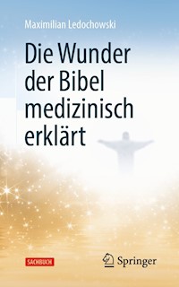 Die Wunder der Bibel medizinisch erklärt - Maximilian Ledochowski - E-Book