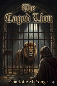 The Caged Lion - Charlotte M. Yonge - E-Book