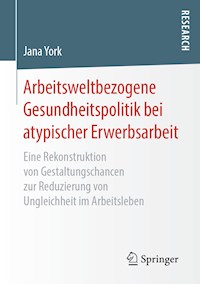 Arbeitsweltbezogene Gesundheitspolitik bei atypischer Erwerbsarbeit - Jana York - E-Book