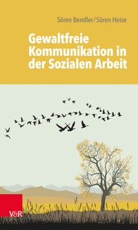 Gewaltfreie Kommunikation in der Sozialen Arbeit - Sören Bendler - E-Book