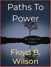 Paths To Power - Floyd B. Wilson - E-Book