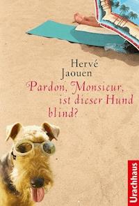 Pardon, Monsieur, ist dieser Hund blind? - Hervé Jaouen - E-Book