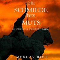 Die Schmiede Des Muts (Von Königen Und Zauberern—Buch 4) - Morgan Rice - Hörbuch