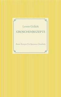GROSCHENREZEPTE - Levent Gülkök - E-Book