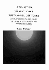 Leben ist ein wesentlicher Bestandteil des Todes - Klaus Thalheim - E-Book