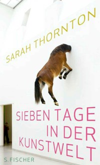 Sieben Tage in der Kunstwelt - Sarah Thornton - E-Book