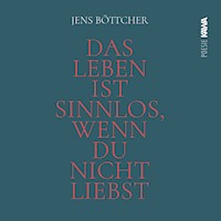 Das Leben ist sinnlos, wenn du nicht liebst - Jens Böttcher - Hörbuch