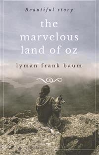 The Marvelous Land of Oz - Lyman Frank Baum - E-Book