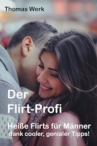 Der Flirt-Profi - Thomas Werk - E-Book