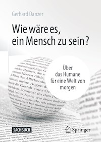 Wie wäre es, ein Mensch zu sein? - Gerhard Danzer - E-Book