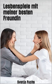 Lesbenspiele mit meiner besten Freundin - Fuchs Svenja - E-Book