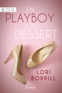 Ein Playboy zum Dessert - LORI BORRILL - E-Book