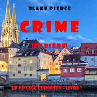 Crime (et Bière) (Un voyage européen – Livre 3) - Blake Pierce - Hörbuch