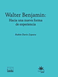 Walter Benjamin: hacia una nueva forma de experiencia - Rubén Darío Zapata - E-Book