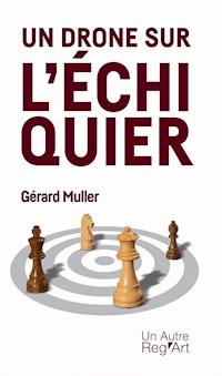 Un drone sur l'échiquier - Gérard Muller - E-Book