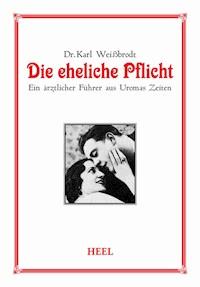 Die eheliche Pflicht - Dr. Karl Weißbrodt - E-Book