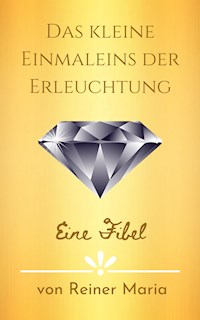 Das kleine Einmaleins der Erleuchtung - Reiner Maria - E-Book
