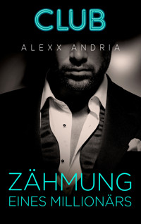Zähmung eines Millionärs - Alexx Andria - E-Book