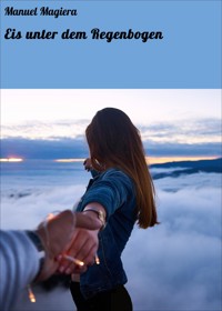 Eis unter dem Regenbogen - Manuel Magiera - E-Book