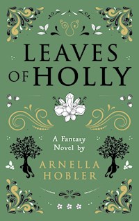 Leaves of Holly - Arnella Hobler - E-Book
