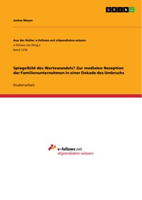 Spiegelbild des Wertewandels? Zur medialen Rezeption der Familienunternehmen in einer Dekade des Umbruchs - Justus Meyer - E-Book