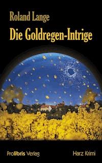 Die Goldregen-Intrige - Roland Lange - E-Book