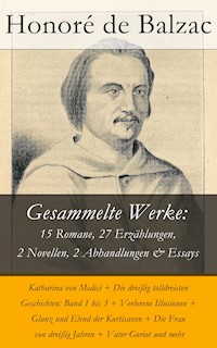 Gesammelte Werke: 15 Romane, 27 Erzählungen, 2 Novellen, 2 Abhandlungen & Essays - Honore de Balzac - E-Book