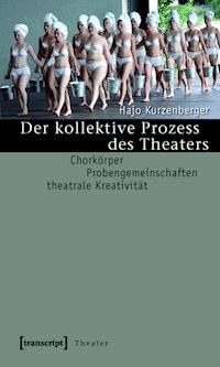 Der kollektive Prozess des Theaters - Hajo Kurzenberger - E-Book