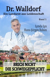 Dr. Walldorf – Ein Landarzt aus Leidenschaft: Band 1: Brich nicht die Schweigepflicht - Hans-Jürgen Raben - E-Book
