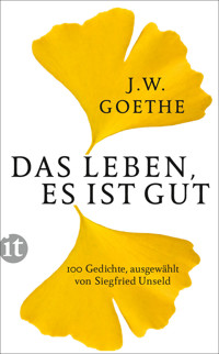 Das Leben, es ist gut - Johann Wolfgang Goethe - E-Book