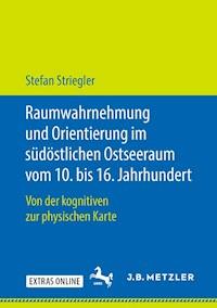 Raumwahrnehmung und Orientierung im südöstlichen Ostseeraum vom 10. bis 16. Jahrhundert - Stefan Striegler - E-Book
