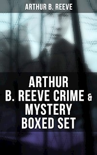Arthur B. Reeve Crime & Mystery Boxed Set - Arthur B. Reeve - E-Book