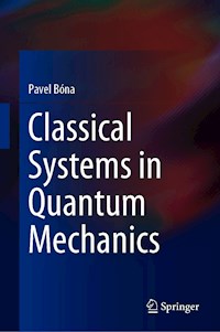 Classical Systems in Quantum Mechanics - Pavel Bóna - E-Book
