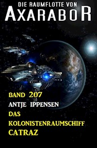 Das Kolonistenraumschiff CATRAZ: Die Raumflotte von Axarabor - Band 207 - Antje Ippensen - E-Book