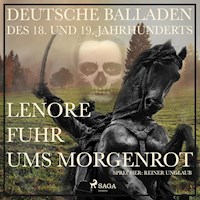 Lenore fuhr ums Morgenrot - Deutsche Balladen des 18. und 19. Jahrhunderts (Ungekürzt) - Gottfried August Bürger - Hörbuch