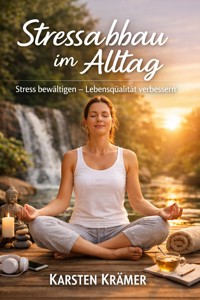 Stressabbau im Alltag - Karsten Kramer - E-Book
