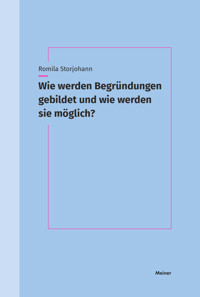 Wie werden Begründungen gebildet und wie werden sie möglich? - Romila Storjohann - E-Book