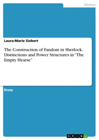 The Construction of Fandom in Sherlock. Distinctions and Power Structures in “The Empty Hearse” - Laura-Marie Siebert - E-Book
