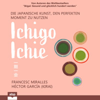 Ichigo-ichie - Die japanische Kunst, den perfekten Moment zu nutzen (Ungekürzt) - Francesc Miralles - Hörbuch