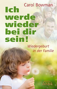 Ich werde wieder bei dir sein! - Carol Bowman - E-Book