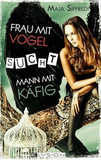 Frau mit Vogel sucht Mann mit Käfig - Maja Siffredi - E-Book