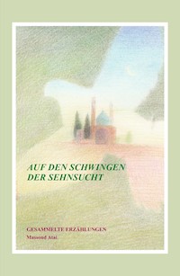 Auf den Schwingen der Sehnsucht - Massoud Atai - E-Book