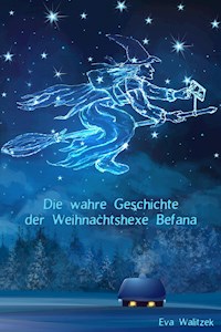 Die wahre Geschichte der Weihnachtshexe Befana - Eva Walitzek - E-Book
